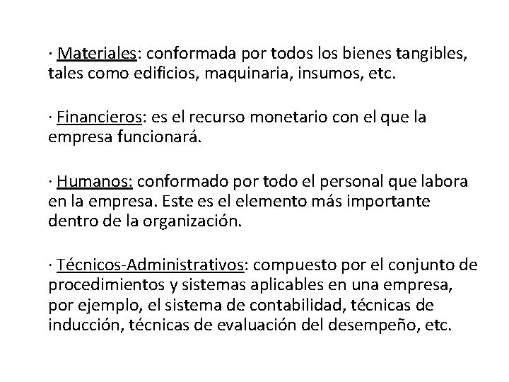 · Materiales: conformada por todos los bienes tangibles, tales como edificios, maquinaria, insumos, etc.