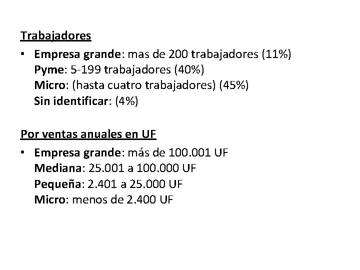 Trabajadores • Empresa grande: mas de 200 trabajadores (11%) Pyme: 5 -199 trabajadores (40%)