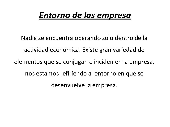 Entorno de las empresa Nadie se encuentra operando solo dentro de la actividad económica.