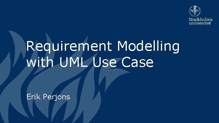 Requirement Modelling with UML Use Case Erik Perjons 