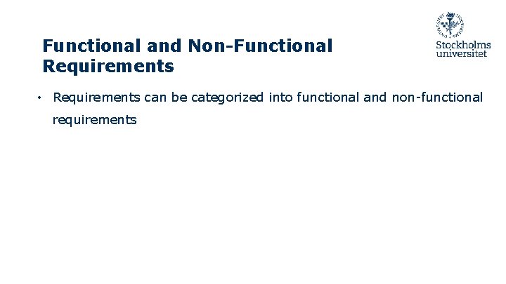 Functional and Non-Functional Requirements • Requirements can be categorized into functional and non-functional requirements