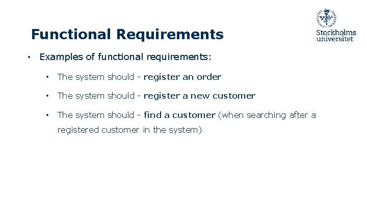 Functional Requirements • Examples of functional requirements: • The system should - register an