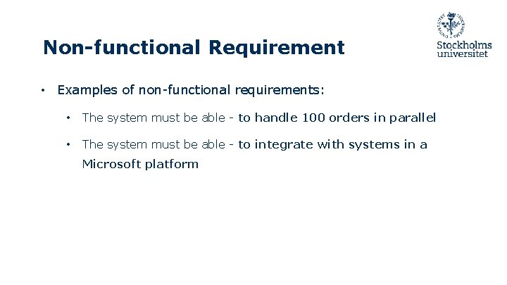 Non-functional Requirement • Examples of non-functional requirements: • The system must be able -