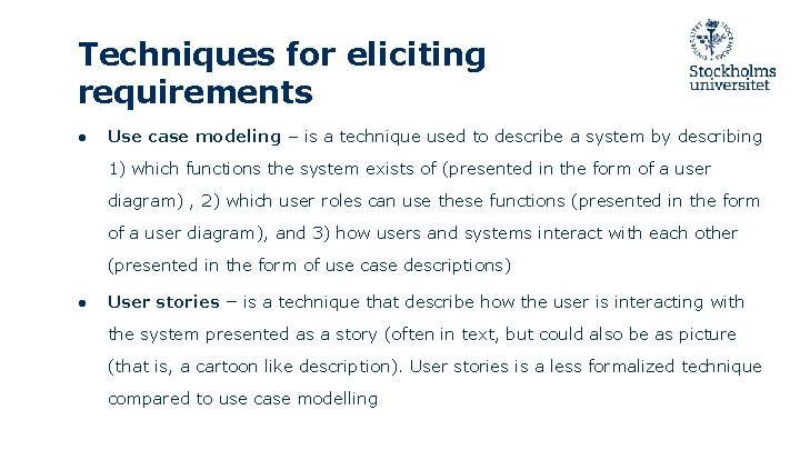 Techniques for eliciting requirements ● Use case modeling – is a technique used to