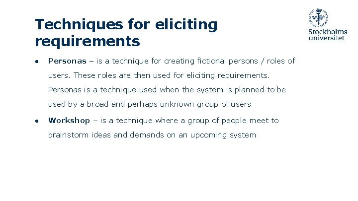 Techniques for eliciting requirements ● Personas – is a technique for creating fictional persons