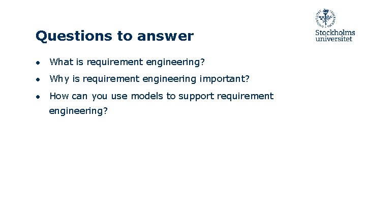 Questions to answer ● What is requirement engineering? ● Why is requirement engineering important?