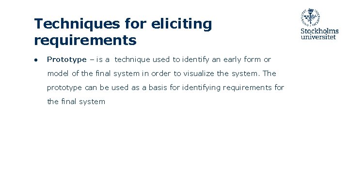 Techniques for eliciting requirements ● Prototype – is a technique used to identify an