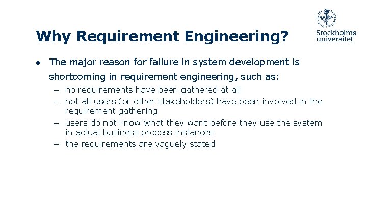 Why Requirement Engineering? ● The major reason for failure in system development is shortcoming