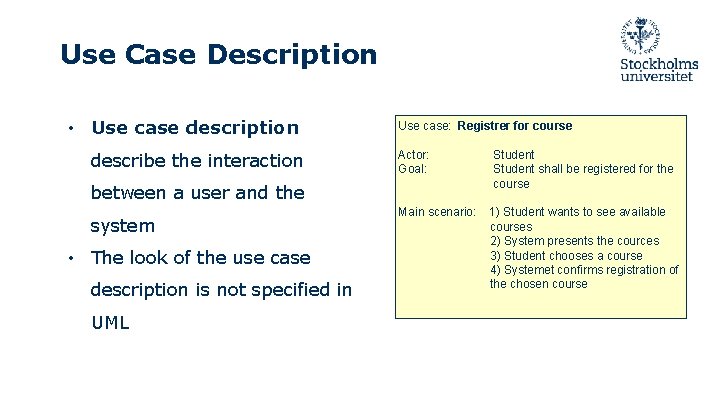 Use Case Description • Use case description describe the interaction Use case: Registrer for