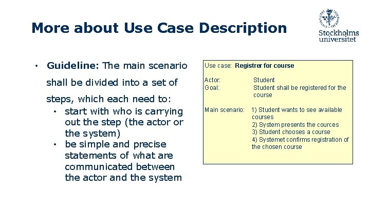 More about Use Case Description • Guideline: The main scenario shall be divided into