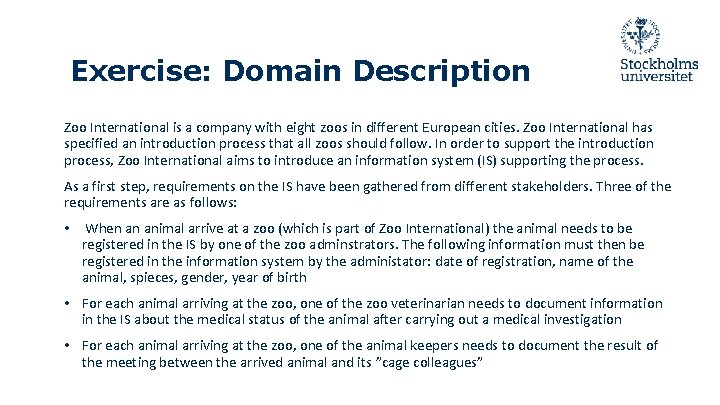 Exercise: Domain Description Zoo International is a company with eight zoos in different European