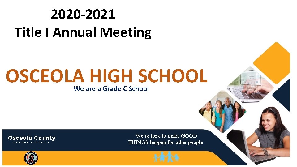 2020 -2021 Title I Annual Meeting OSCEOLA HIGH SCHOOL We are a Grade C