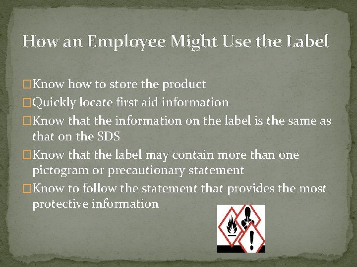 How an Employee Might Use the Label �Know how to store the product �Quickly