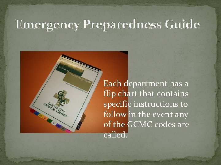 Emergency Preparedness Guide Each department has a flip chart that contains specific instructions to