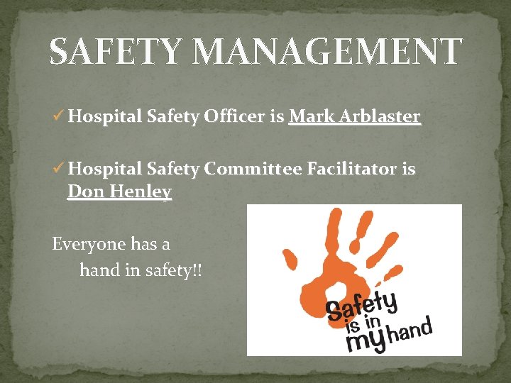SAFETY MANAGEMENT ü Hospital Safety Officer is Mark Arblaster ü Hospital Safety Committee Facilitator
