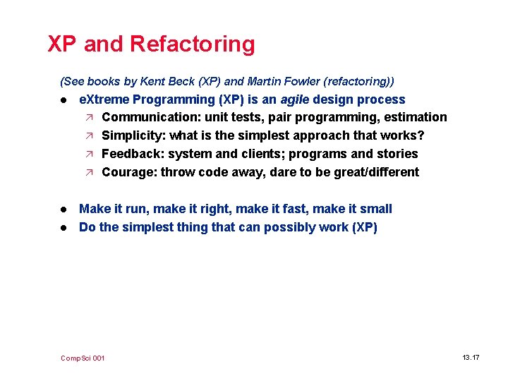 XP and Refactoring (See books by Kent Beck (XP) and Martin Fowler (refactoring)) l