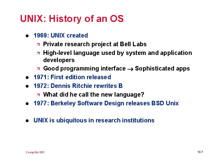 UNIX: History of an OS l 1969: UNIX created ä Private research project at