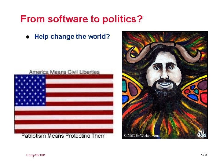From software to politics? l Help change the world? Comp. Sci 001 13. 9