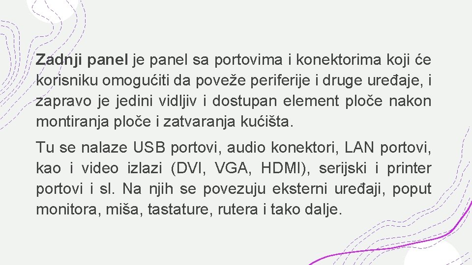 Zadnji panel je panel sa portovima i konektorima koji će korisniku omogućiti da poveže