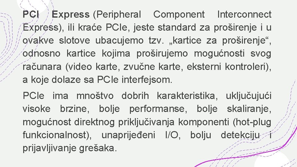 PCI Express (Peripheral Component Interconnect Express), ili kraće PCIe, jeste standard za proširenje i