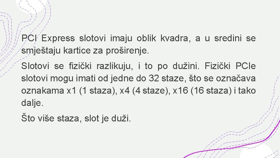 PCI Express slotovi imaju oblik kvadra, a u sredini se smještaju kartice za proširenje.