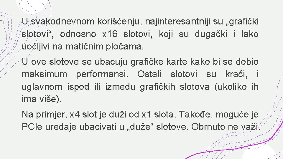 U svakodnevnom korišćenju, najinteresantniji su „grafički slotovi“, odnosno x 16 slotovi, koji su dugački