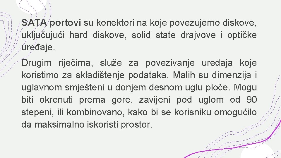 SATA portovi su konektori na koje povezujemo diskove, uključujući hard diskove, solid state drajvove