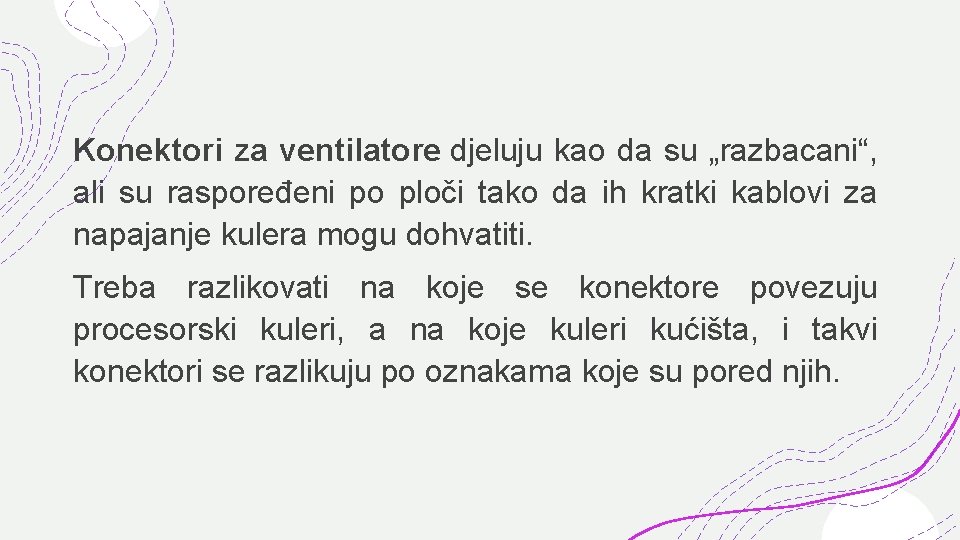 Konektori za ventilatore djeluju kao da su „razbacani“, ali su raspoređeni po ploči tako