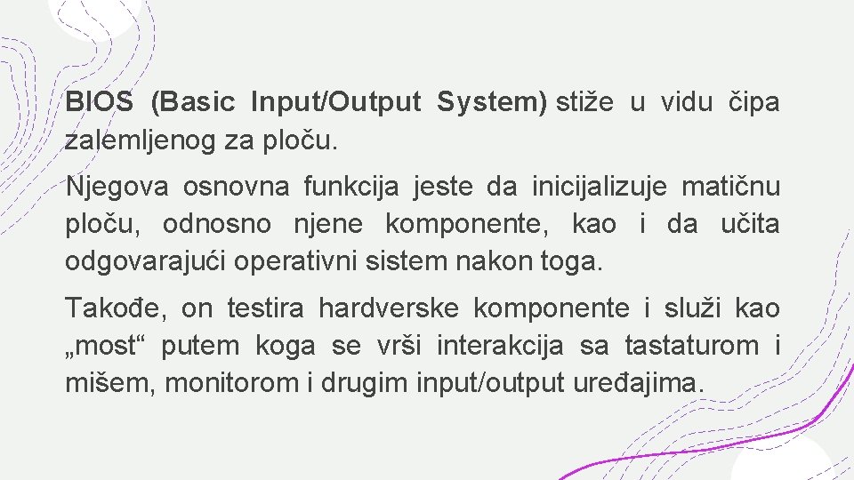 BIOS (Basic Input/Output System) stiže u vidu čipa zalemljenog za ploču. Njegova osnovna funkcija