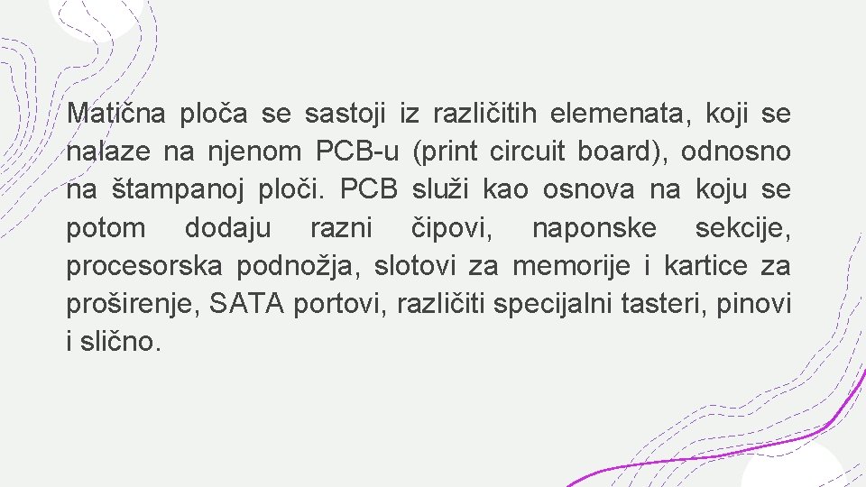 Matična ploča se sastoji iz različitih elemenata, koji se nalaze na njenom PCB-u (print