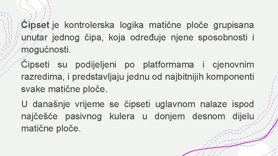 Čipset je kontrolerska logika matične ploče grupisana unutar jednog čipa, koja određuje njene sposobnosti