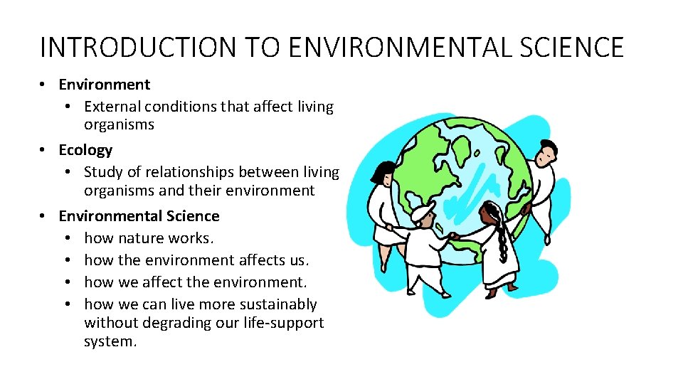 INTRODUCTION TO ENVIRONMENTAL SCIENCE • Environment • External conditions that affect living organisms •