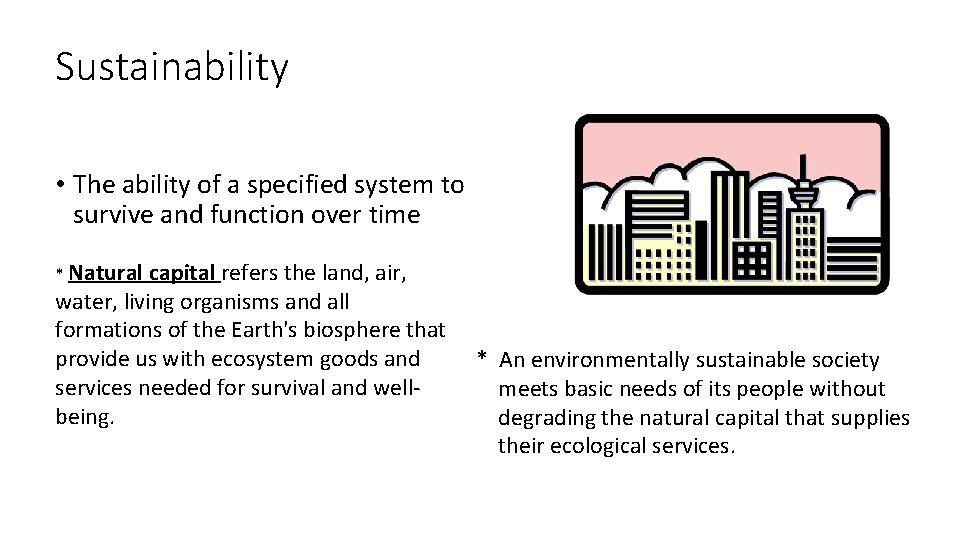 Sustainability • The ability of a specified system to survive and function over time