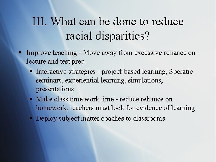 III. What can be done to reduce racial disparities? § Improve teaching - Move