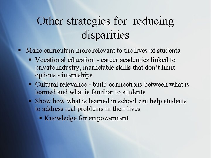 Other strategies for reducing disparities § Make curriculum more relevant to the lives of