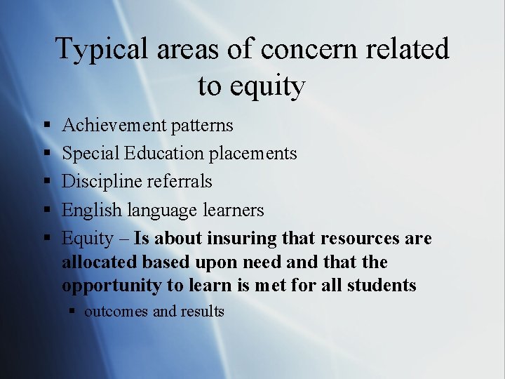 Typical areas of concern related to equity § § § Achievement patterns Special Education