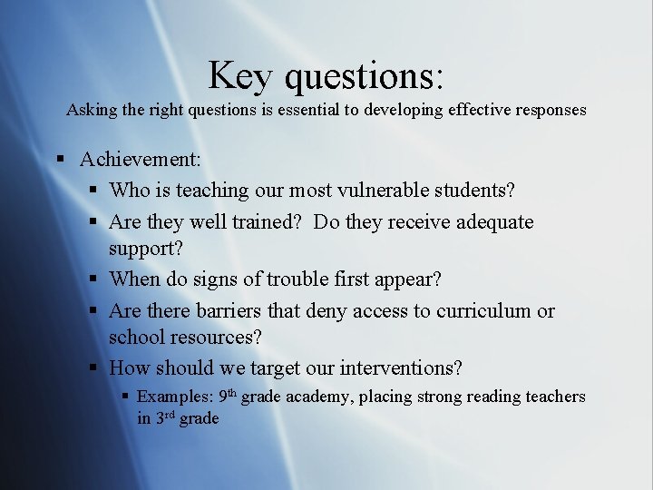 Key questions: Asking the right questions is essential to developing effective responses § Achievement: