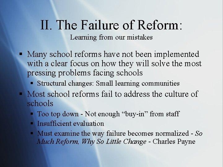 II. The Failure of Reform: Learning from our mistakes § Many school reforms have