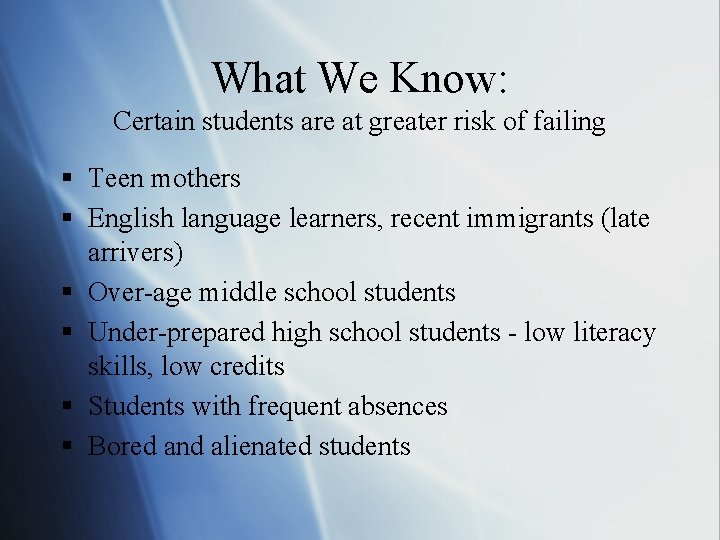 What We Know: Certain students are at greater risk of failing § Teen mothers