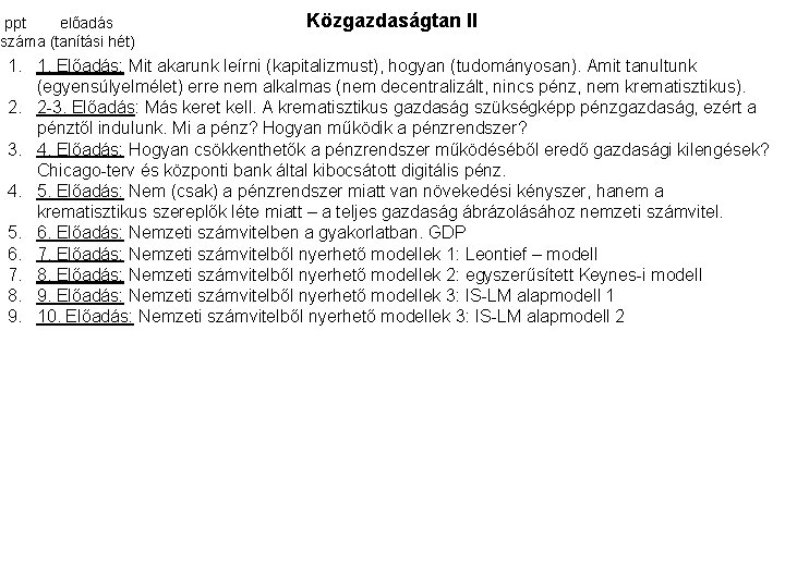 ppt előadás száma (tanítási hét) Közgazdaságtan II 1. 1. Előadás: Mit akarunk leírni (kapitalizmust),