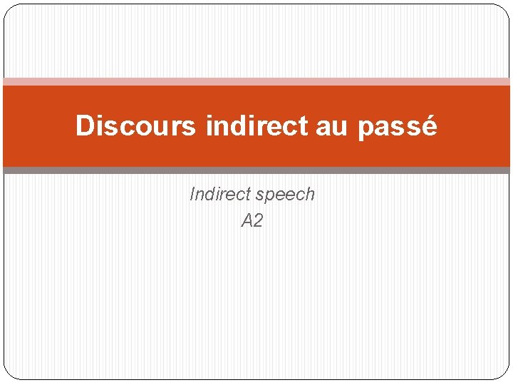Discours indirect au passé Indirect speech A 2 Discours indirect au passé Indirect speech A 2