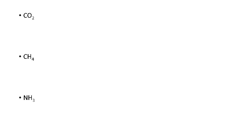  • CO 2 • CH 4 • NH 3 
