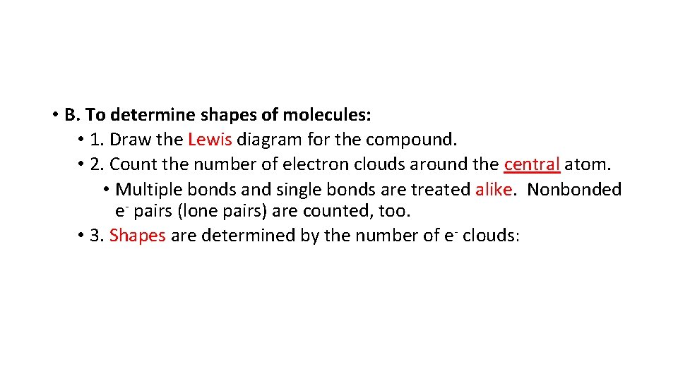  • B. To determine shapes of molecules: • 1. Draw the Lewis diagram
