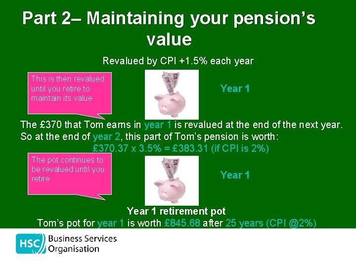 Part 2– Maintaining your pension’s value Revalued by CPI +1. 5% each year This