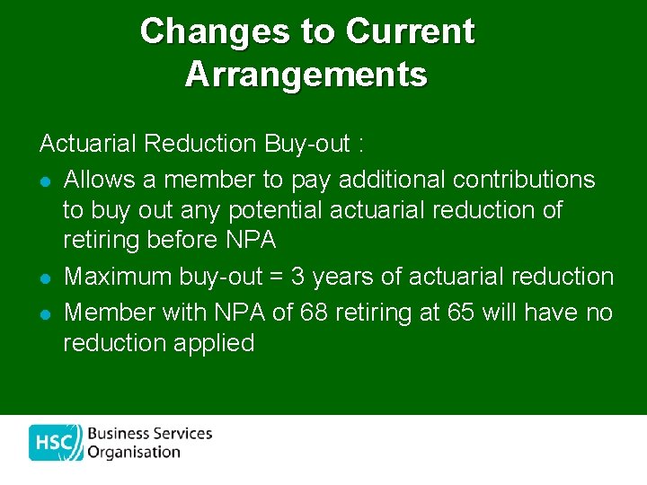 Changes to Current Arrangements Actuarial Reduction Buy-out : l Allows a member to pay