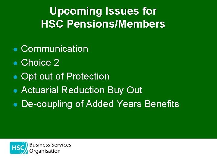 Upcoming Issues for HSC Pensions/Members l l l Communication Choice 2 Opt out of