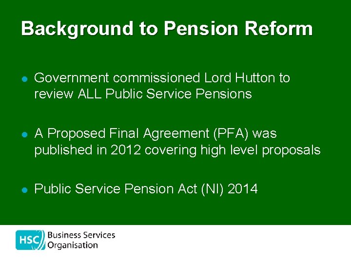 Background to Pension Reform l Government commissioned Lord Hutton to review ALL Public Service