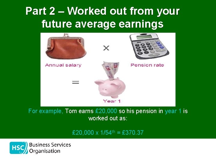 Part 2 – Worked out from your future average earnings For example, Tom earns