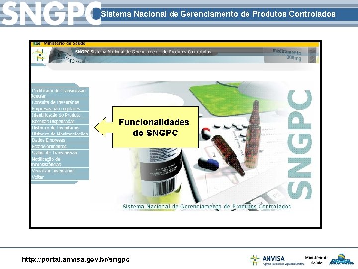 Sistema Nacional de Gerenciamento de Produtos Controlados Funcionalidades do SNGPC http: //portal. anvisa. gov.