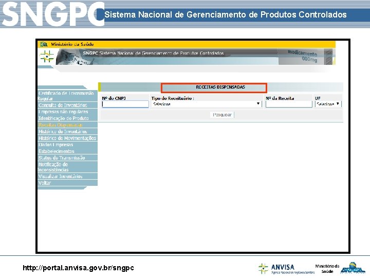 Sistema Nacional de Gerenciamento de Produtos Controlados http: //portal. anvisa. gov. br/sngpc 